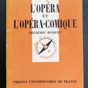 Que sais-je n° 278 : L'Opéra et l'Opéra-comique par Frédéric Robert 1981 PUF