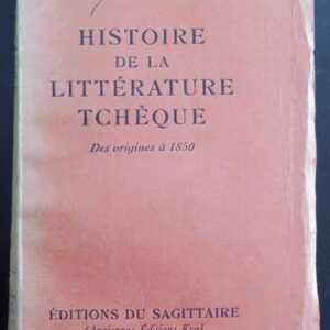 Histoire de la Littérature Tchèque des origines à 1850 ed du sagittaire 1930